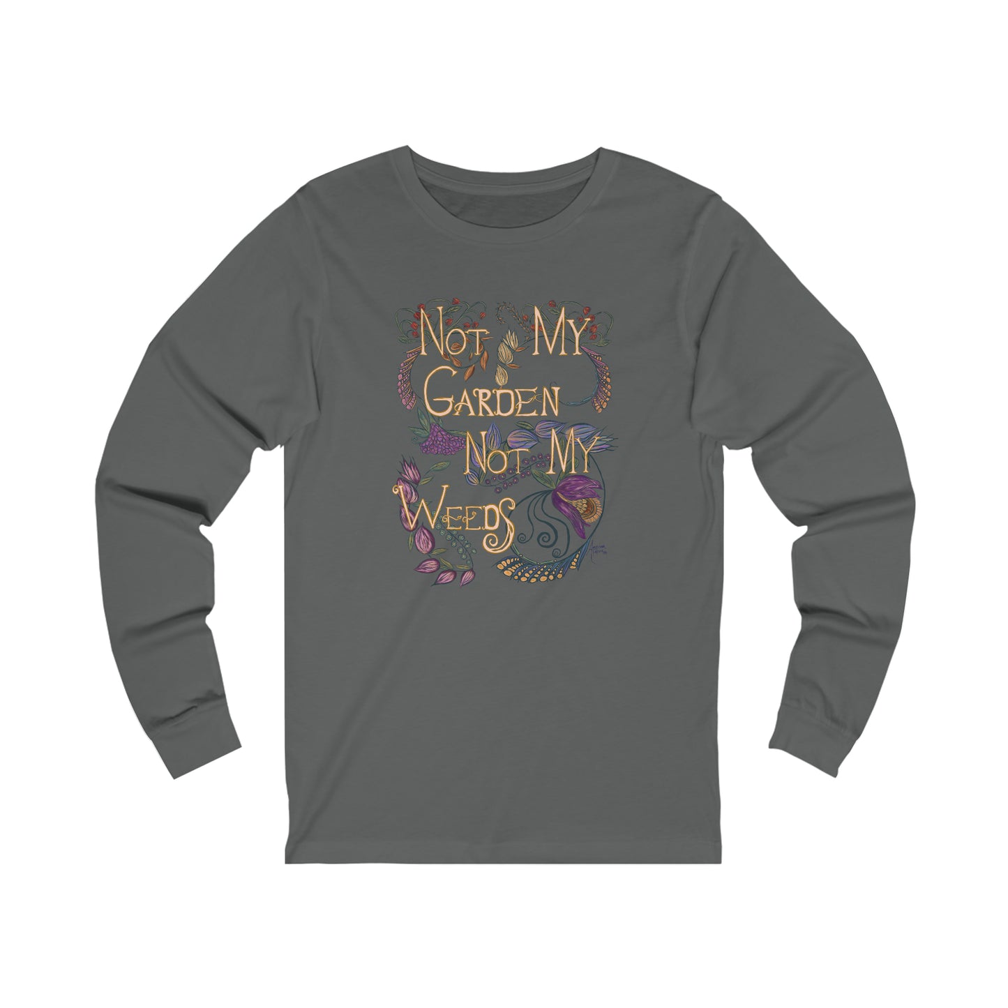 Not My Garden Not My Weeds©  Unisex Jersey Long Sleeve Tee