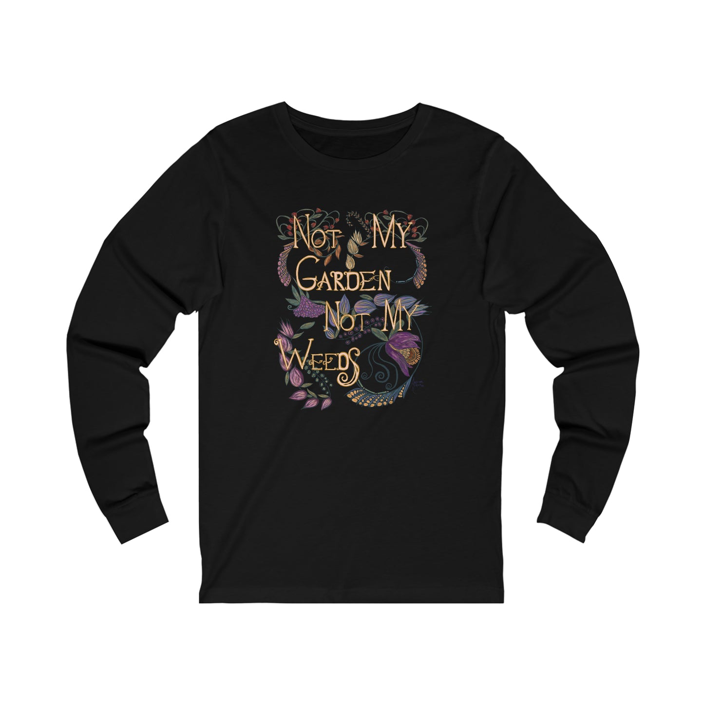 Not My Garden Not My Weeds©  Unisex Jersey Long Sleeve Tee