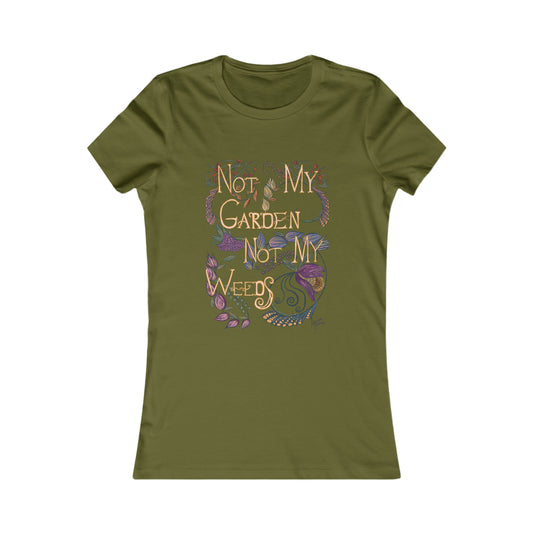 Not My Garden Not My Weeds© Women's Favorite Tee