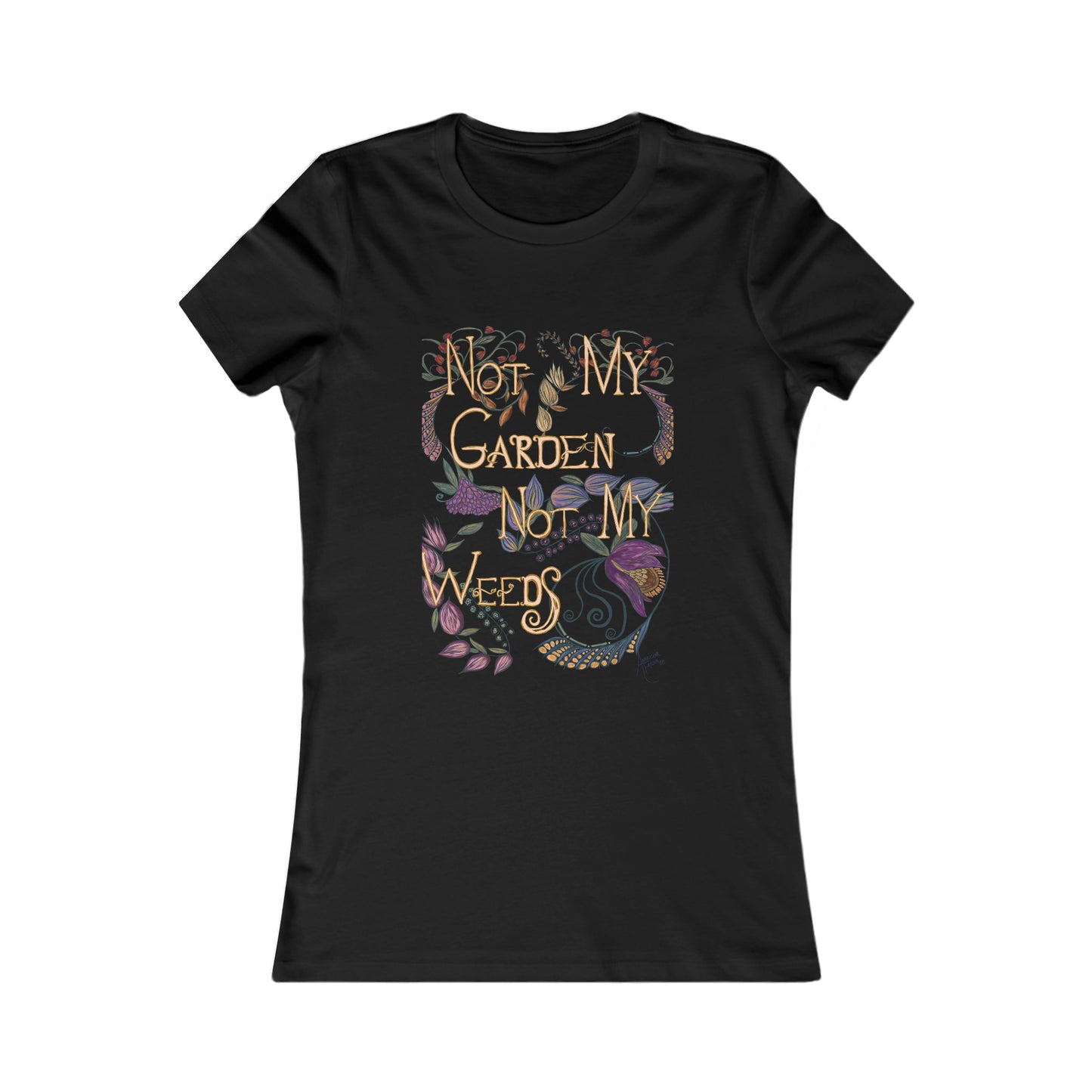 Not My Garden Not My Weeds© Women's Favorite Tee