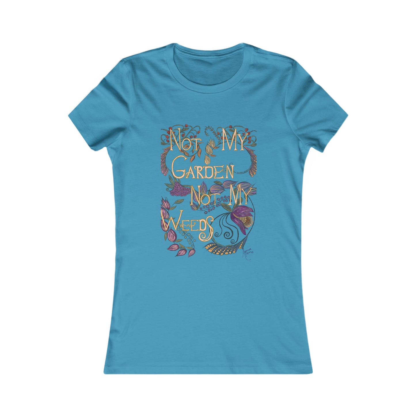 Not My Garden Not My Weeds© Women's Favorite Tee