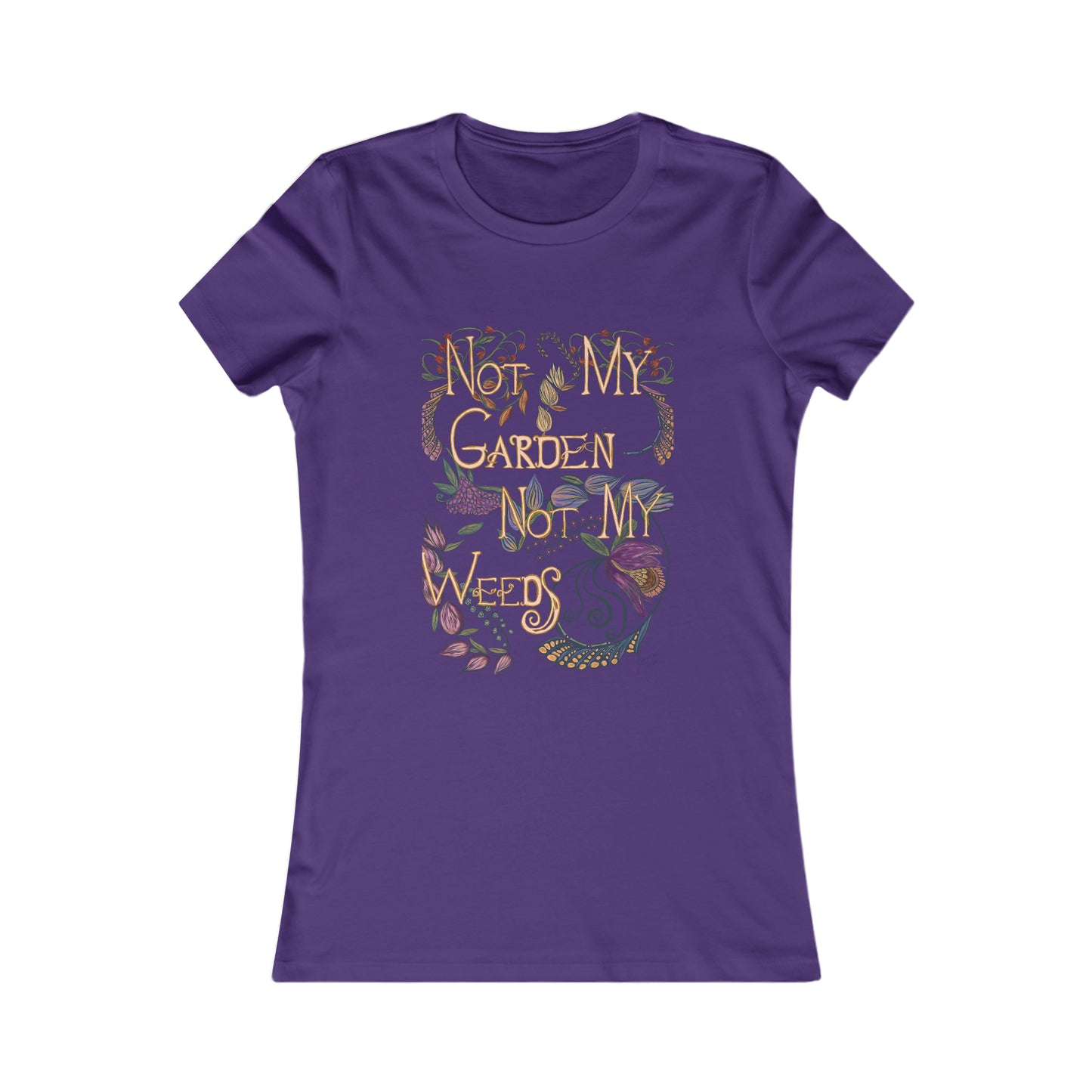 Not My Garden Not My Weeds© Women's Favorite Tee